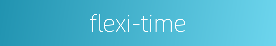 flexi-time的同义词