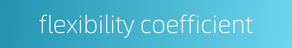 flexibility coefficient的同义词