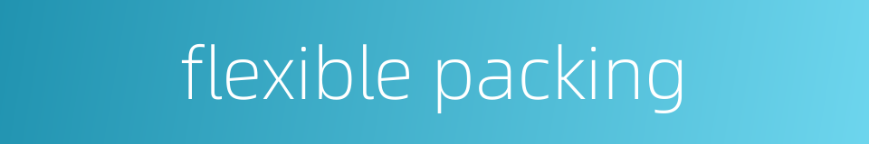 flexible packing的同义词