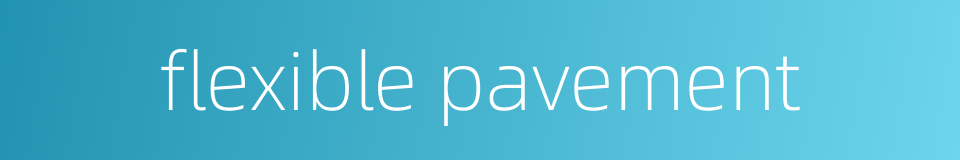 flexible pavement的同义词