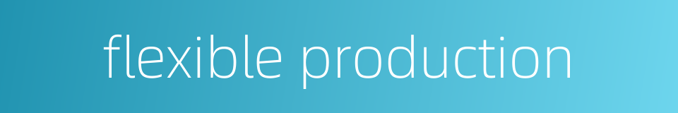 flexible production的同义词