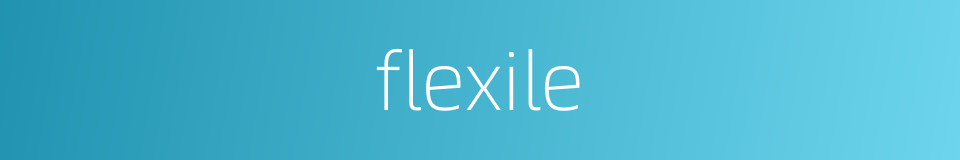 flexile的同义词