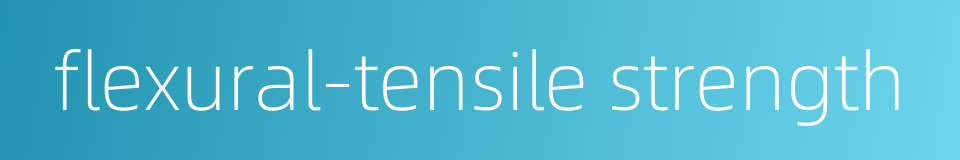 flexural-tensile strength的同义词
