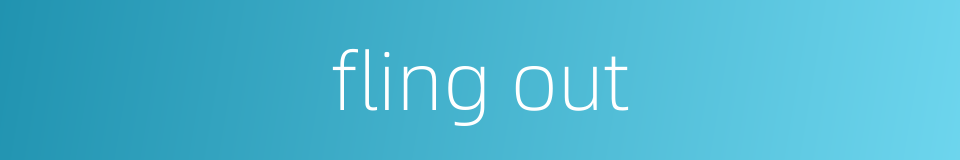 fling out的同义词