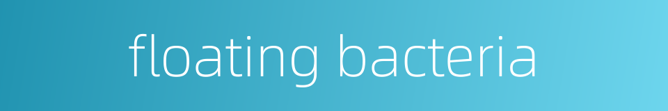 floating bacteria的同义词