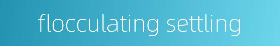 flocculating settling的同义词