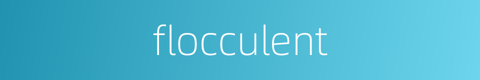 flocculent的同义词