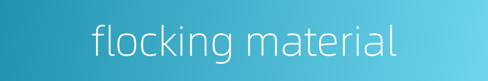 flocking material的同义词