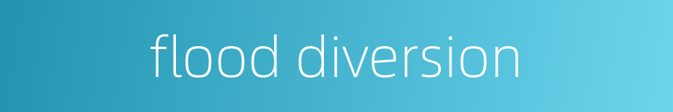 flood diversion的同义词