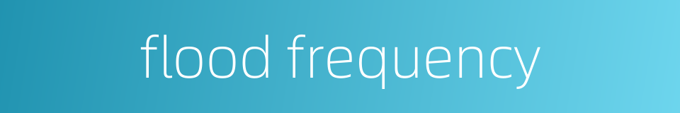 flood frequency的同义词