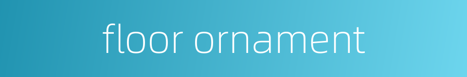 floor ornament的同义词
