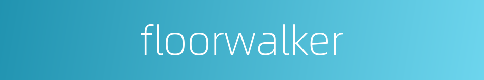 floorwalker的同义词