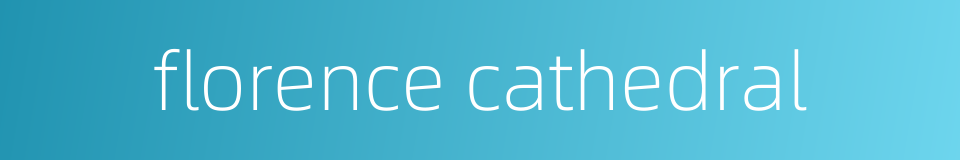 florence cathedral的同义词