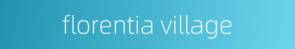 florentia village的同义词