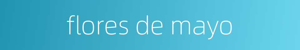 flores de mayo的同义词