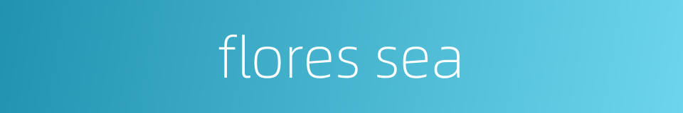flores sea的同义词