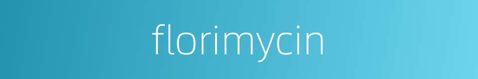 florimycin的同义词