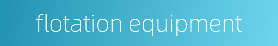 flotation equipment的同义词