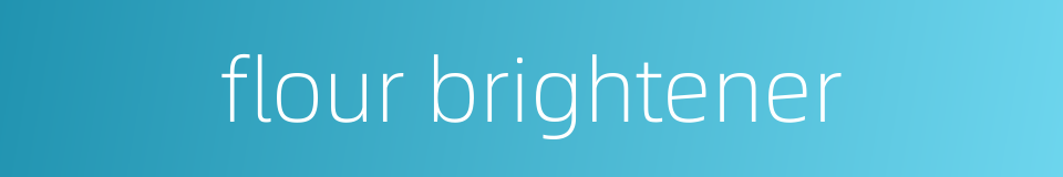 flour brightener的同义词