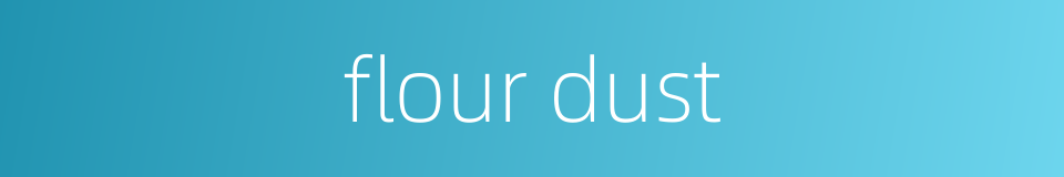 flour dust的同义词