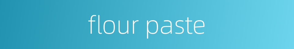flour paste的同义词