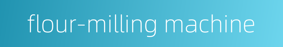 flour-milling machine的同义词