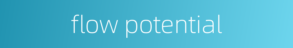 flow potential的同义词