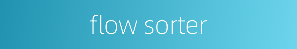 flow sorter的同义词