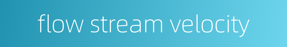flow stream velocity的同义词