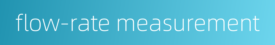 flow-rate measurement的同义词