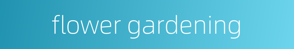 flower gardening的同义词