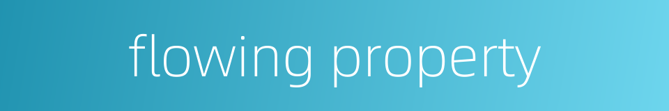 flowing property的同义词