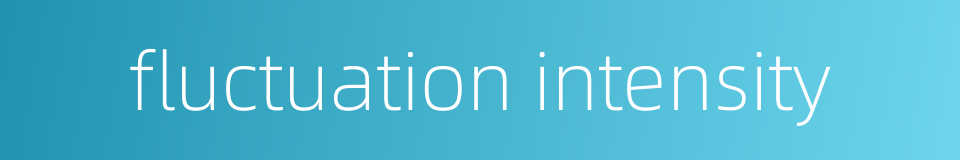 fluctuation intensity的同义词