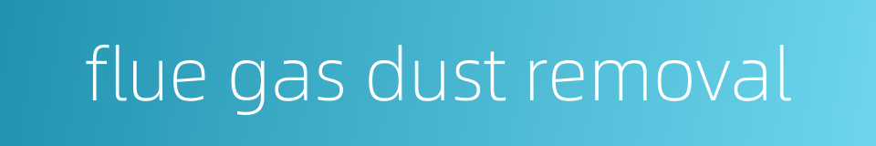 flue gas dust removal的同义词