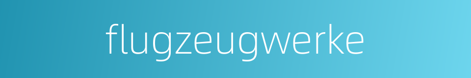 flugzeugwerke的同义词