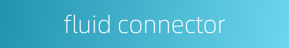 fluid connector的同义词