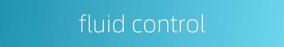fluid control的同义词