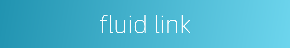 fluid link的同义词