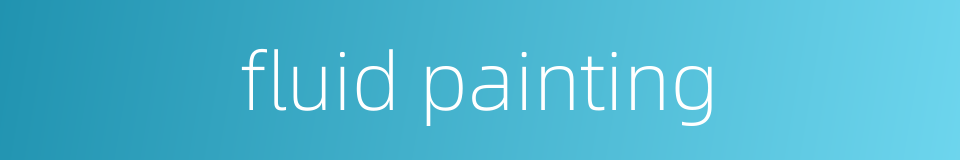 fluid painting的同义词