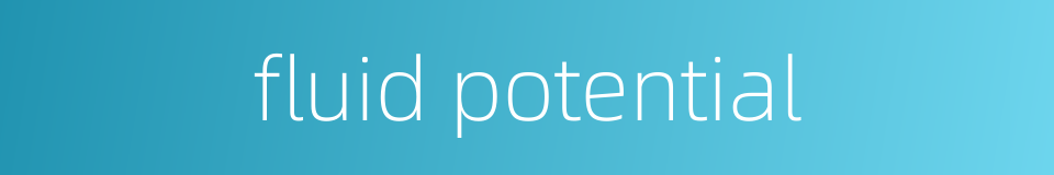fluid potential的同义词