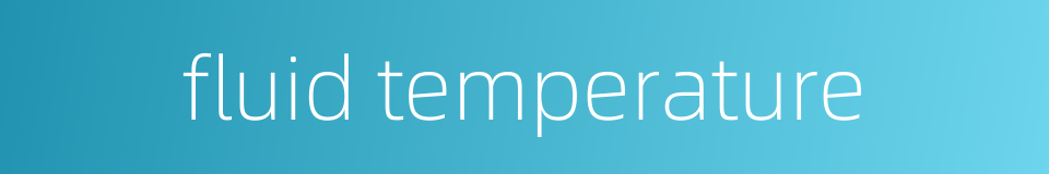 fluid temperature的同义词