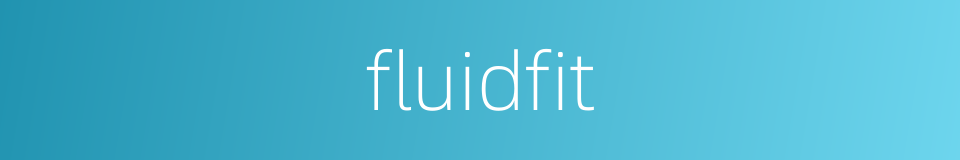 fluidfit的同义词