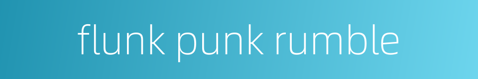 flunk punk rumble的同义词