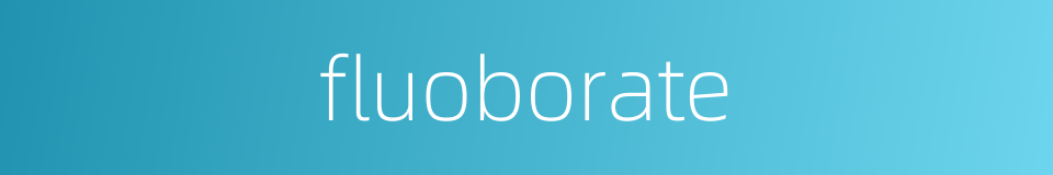fluoborate的同义词