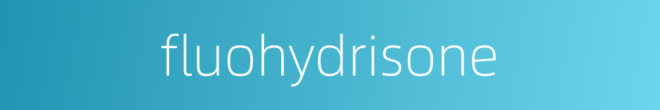 fluohydrisone的同义词