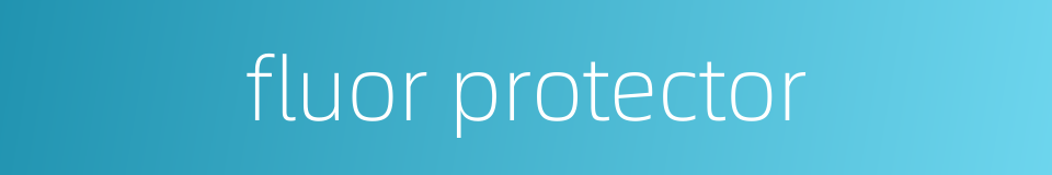 fluor protector的同义词