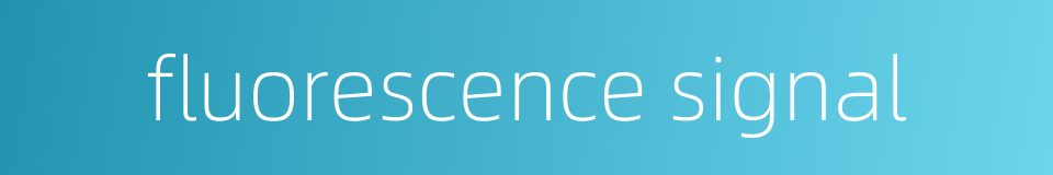 fluorescence signal的同义词
