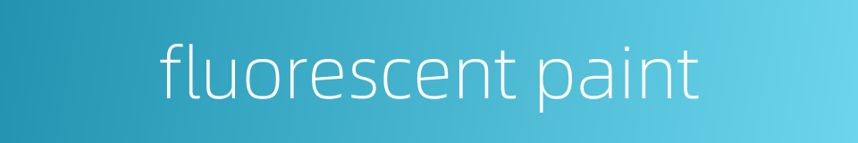 fluorescent paint的同义词