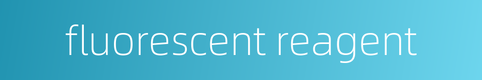 fluorescent reagent的同义词