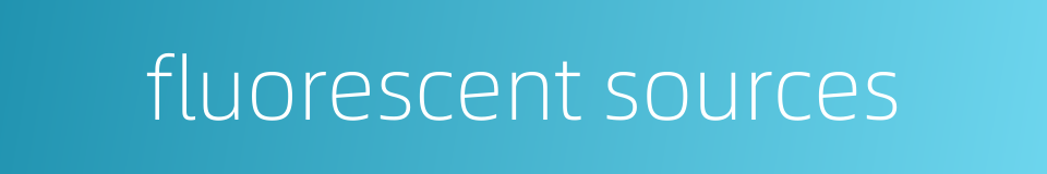 fluorescent sources的同义词